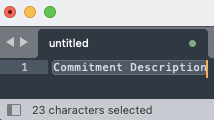 text editor example. the text string commitment description is highlighted. this is a 22 character string, but the editor states this is 23 characters.